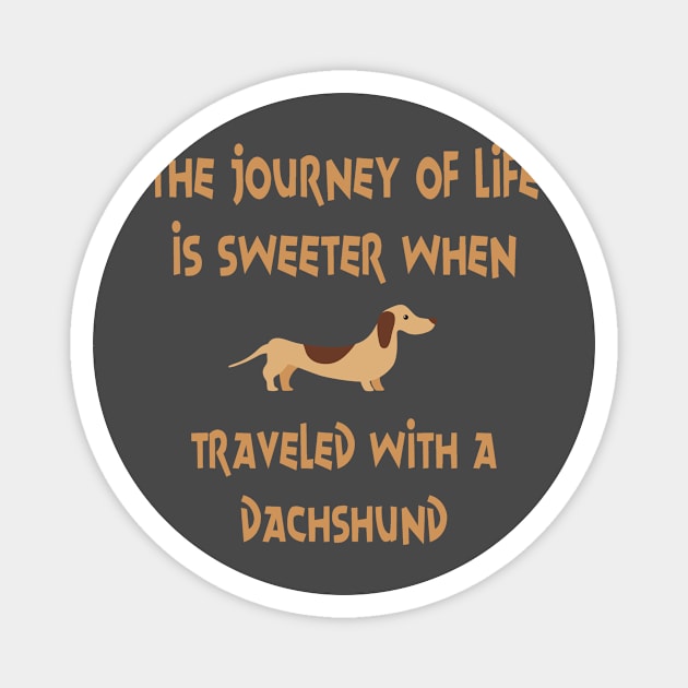 The Journey Of Life Is Sweeter When Traveled With Dachshund product Magnet by nikkidawn74